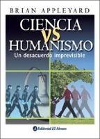 Ciencia Vs Humanismo: Un Desacuerdo Imprevisible 9500258900 Book Cover