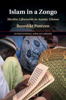 Islam in a Zongo: Muslim Lifeworlds in Asante, Ghana 1108820549 Book Cover