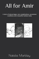 All for Amir: A story of miscarriages, rare complications, uncommon conditions and a beautiful rainbow baby B092P6X2KJ Book Cover