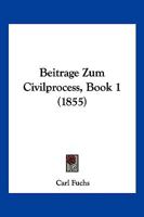 Beitrage Zum Civilprocess, Book 1 (1855) 116031568X Book Cover