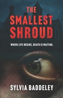 THE SMALLEST SHROUD: Where life begins, death is waiting B0FQTKMDMN Book Cover