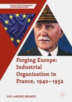 Forging Europe: Industrial Organisation in France, 1940-1952 1349951978 Book Cover