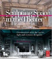 Sculpting Space in the Theater: Conversations with the top set, light and costume designers 0240808665 Book Cover