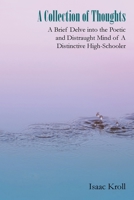 A Collection of Thoughts: A Brief Delve into the Poetic and Distraught Mind of a Distinctive High-Schooler 1663209413 Book Cover