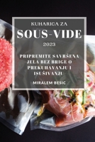 Kuharica za Sous-Vide 2023: Pripremite savrsena jela bez brige o prekuhavanju i isusivanju 1837528047 Book Cover
