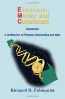 Einstein, Money and Contentment: Cosmolaw A Unification of Physics, Economics and Faith 1418452416 Book Cover