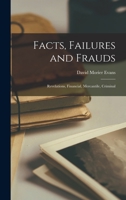 Facts, Failures and Frauds: Revelations, Financial, Mercantile, Criminal 1240087047 Book Cover