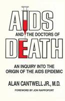 AIDS And the Doctors of Death: An Inquiry into the Origin of the   AIDS Epidemic 1546667245 Book Cover