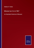 Missouri as it is in 1867: An illustrated Historical of Missouri 3752532084 Book Cover