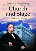Church and Stage: The Theatre As Target of Religious Condemnation in Nineteenth Century America 078643080X Book Cover