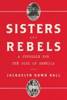 Sisters and Rebels: A Struggle for the Soul of America 0393047997 Book Cover