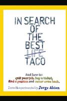 In Search of the Best Life Taco: And how to 1. Quit your job, 2. Buy a Ticket, 3. Find a Passion and 4. Never come Back 1484183533 Book Cover