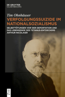 Verfolgungssuizide Im Nationalsozialismus: Selbsttötungen VOR Der Deportation Und Das Lebensende Des Tetanus-Entdeckers Arthur Nicolaier (German Edition) 3111618889 Book Cover