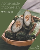 100 Homemade Indonesian Recipes: A Highly Recommended Indonesian Cookbook B08GDK9M4D Book Cover