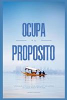 OCUPA TU PROPÓSITO: Una guía práctica para descubrir el rumbo en cada etapa de la vida (Spanish Edition) B0FP5KKFHN Book Cover