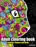 Adult coloring book: Animals, flowers, and birds - Stress Relieving and Relaxing Coloring Pages B088BBPFDK Book Cover