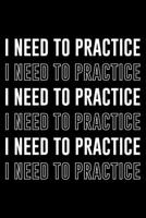 I Need To Practice: Lined A5 Notebook for I Need To Practice Journal 1701892839 Book Cover