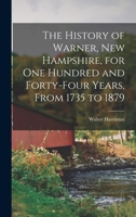 The History of Warner, New Hampshire, for One Hundred and Forty-Four Years, From 1735 to 1879 1016803117 Book Cover