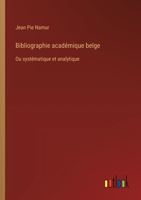 Bibliographie académique belge: Ou systématique et analytique (French Edition) 3385094178 Book Cover