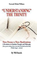 Understanding the Trinity: Three Persons Vs Three Manifestations: A Revolution in Christian Thought and Philosophy (Every Person Seeking to Know 143893534X Book Cover