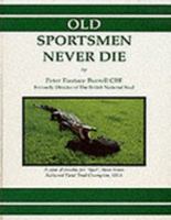 Old Sportsmen Never Die 0951660470 Book Cover