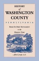 History of Washington County from It's First Settlement to the Present Time: First Under Virginia as Yohogania, Ohio, or Augusta County Until 1781 and Subsequently Under Pennsylvania 0933227906 Book Cover