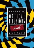 Fantastic Optical Illusions & Puzzles (Fantastic Optical Illusions & Puzzles) 1899712402 Book Cover