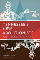 Tennessee’s New Abolitionists: The Fight to End the Death Penalty in the Volunteer State 1572337044 Book Cover