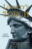 Liberty's Torch: The Great Adventure to Build the Statue of Liberty 0802122574 Book Cover