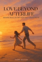 Love beyond afterlife: Some souls never say goodbye B0FD3TLKWC Book Cover