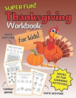Thanksgiving Workbook for Kids: Super Fun Thanksgiving Puzzle Book with Coloring Pages, Word Searches, I Spy, Fun Number Games and So Much More! (Make B08L5KPFLM Book Cover