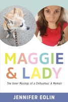 Maggie & Lady: The Inner Musings of a Chihuahua: A Memoir 1532358202 Book Cover