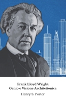 Frank Lloyd Wright: Genio e Visione Architettonica: Il tributo definitivo all’architetto che ha cambiato il volto dell’America (Italian Edition) B0DRYSVH3R Book Cover