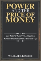 Power and the Price of Money: The Federal Reserve’s Struggle to Remain Independent in a Political Age B0GNHC1T4K Book Cover