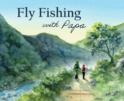Fly Fishing with Papa: A Picture Book About a Day on the River B0FLTX1HP9 Book Cover