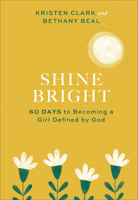 Shine Bright: 60 Days to Becoming a Girl Defined by God 154090105X Book Cover