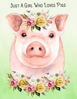 Just A Girl Who Loves Pigs: 8.5x11 Journal Notebook 100 Blank Lined Pages Flower Bouquet Pig Art Gift For Pig Lovers 1705840876 Book Cover