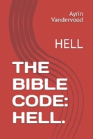 THE BIBLE CODE: HELL.: HELL B0GHN7T445 Book Cover