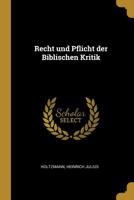 Recht und Pflicht der Biblischen Kritik 0526445408 Book Cover