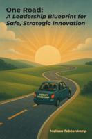 One Road: A Leadership Blueprint for Safe, Strategic Innovation B0GLR4R5ZJ Book Cover