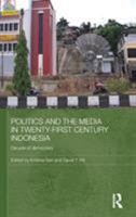 Politics and the Media in Twenty-First Century Indonesia 0415631920 Book Cover