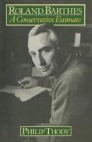 Roland Barthes: A Conservative Estimate 1349033936 Book Cover