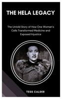 THE HELA LEGACY: The Untold Story of How One Woman’s Cells Transformed Medicine and Exposed Injustice B0F4F1VTS4 Book Cover
