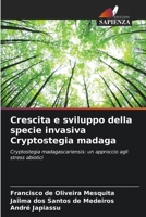 Crescita e sviluppo della specie invasiva Cryptostegia madaga: Cryptostegia madagascariensis: un approccio agli stress abiotici (Italian Edition) B0CJXDV1LR Book Cover