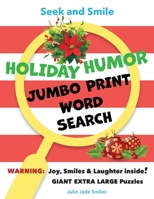 Seek and Smile - HOLIDAY HUMOR JUMBO PRINT Word Search: Giant Extra Large Puzzles for Adults, Seniors, Teens 1957624035 Book Cover