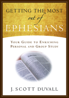 Getting the Most Out of Ephesians: Your Guide for Enriching Personal and Group Study 1683591941 Book Cover