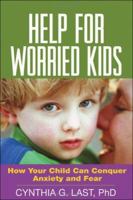 Help for Worried Kids : How Your Child Can Conquer Anxiety and Fear 1593852193 Book Cover