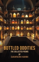 Bottled Oddities: The Collected Poems of Dawson Hann 1035887835 Book Cover