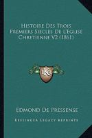 Histoire Des Trois Premiers Siecles De L'Eglise Chretienne V2 (1861) 1120512506 Book Cover