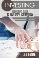 Investing: Beginners Guide To Help Grow Your Money 1536878286 Book Cover